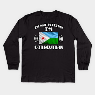 I'm Not Yelling I'm Djiboutian - Gift for Djiboutian With Roots From Djibouti Kids Long Sleeve T-Shirt